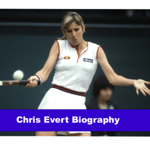 Chris Evert Biography
