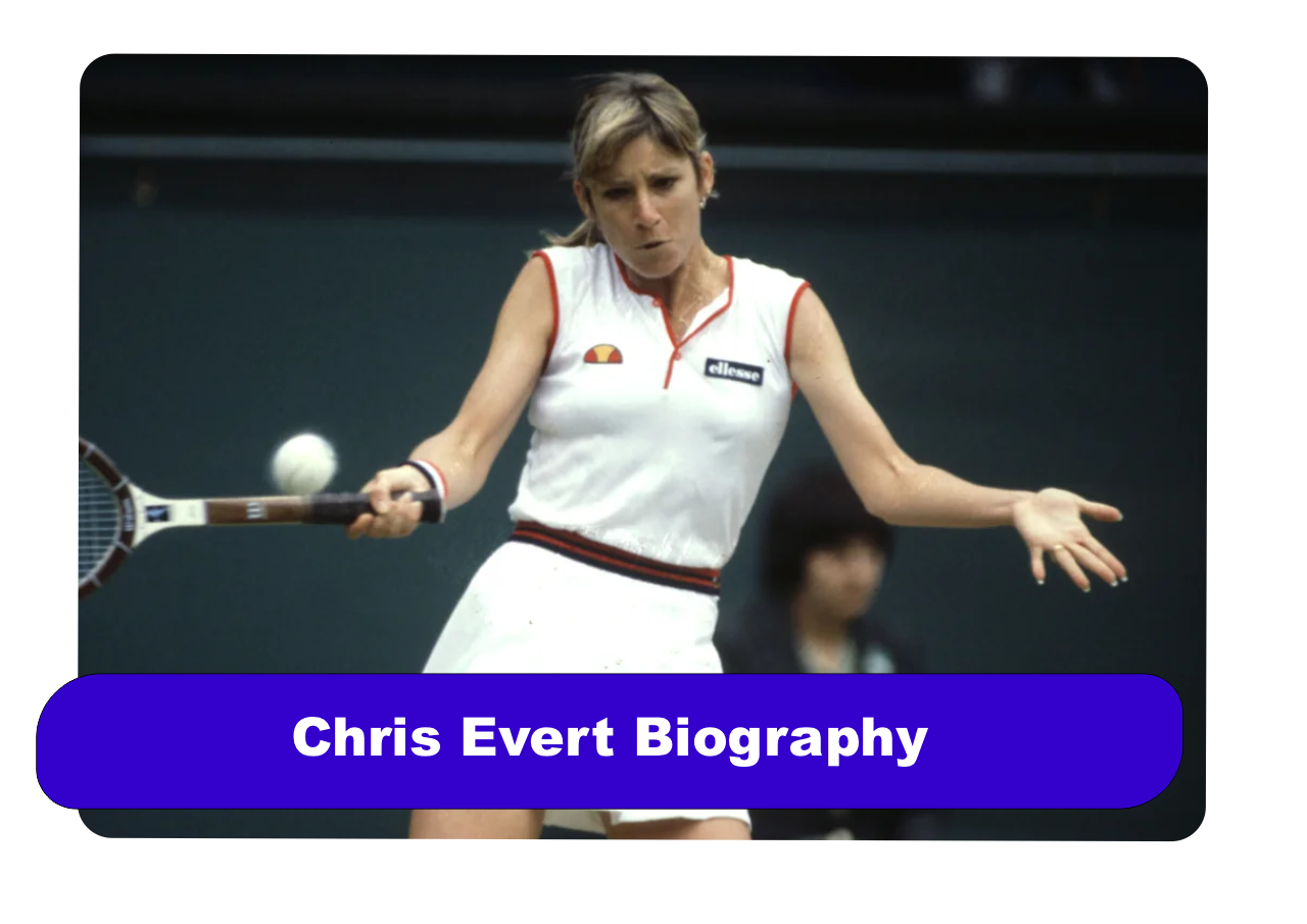 Chris Evert Biography: Net Worth, Age & Tennis Career