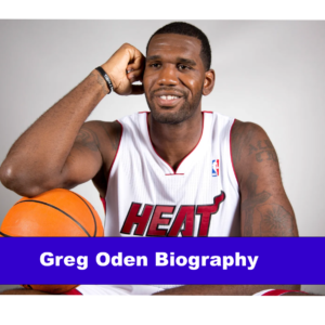 Greg Oden Biography