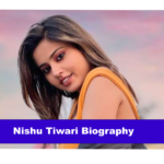 Nishu Tiwari Biography